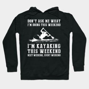 Weekend Plans: Kayaking Today, Tomorrow, Forever! Hoodie